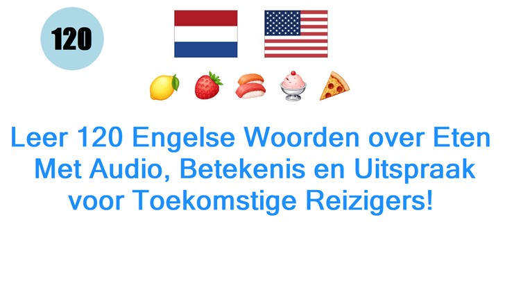 Leer 120 Engelse Woorden over Eten: Met Audio, Betekenis en Uitspraak voor Toekomstige Reizigers!